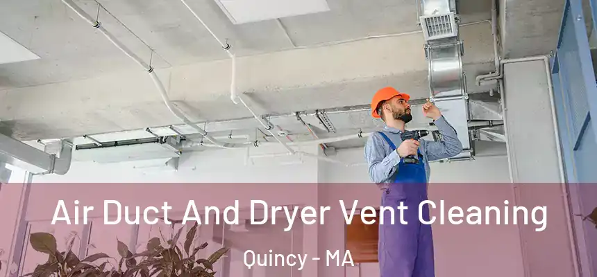  Air Duct And Dryer Vent Cleaning Quincy - MA