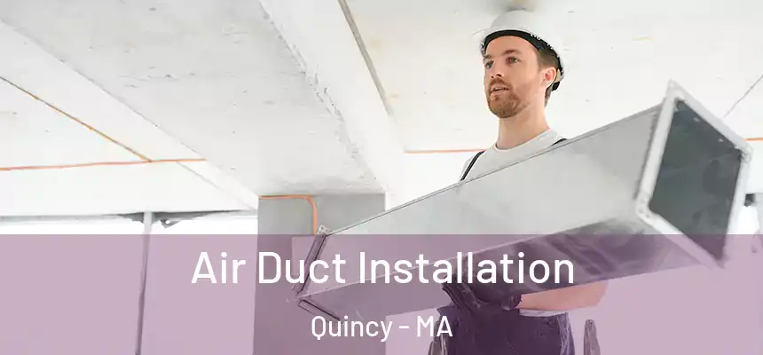Air Duct Installation Quincy - MA