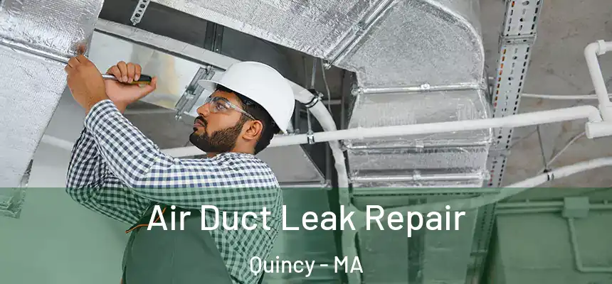 Air Duct Leak Repair Quincy - MA