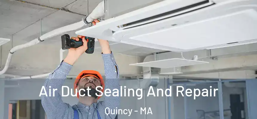  Air Duct Sealing And Repair Quincy - MA