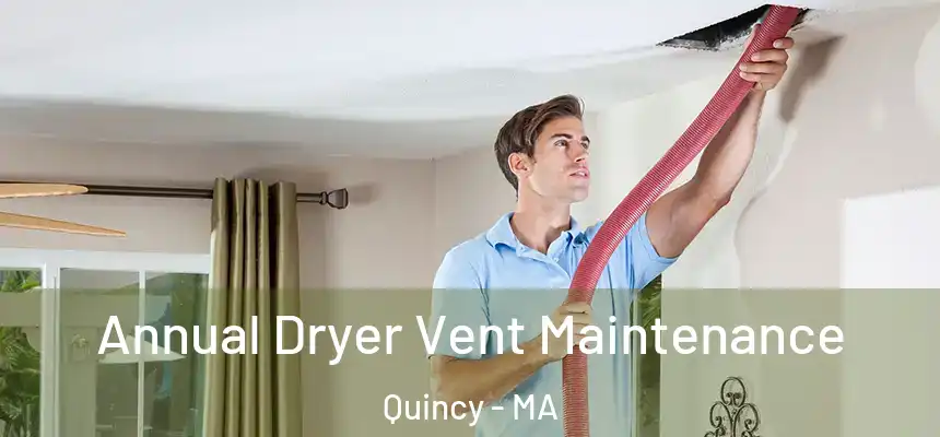  Annual Dryer Vent Maintenance Quincy - MA