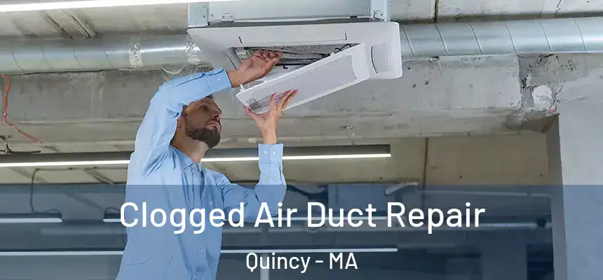 Clogged Air Duct Repair Quincy - MA