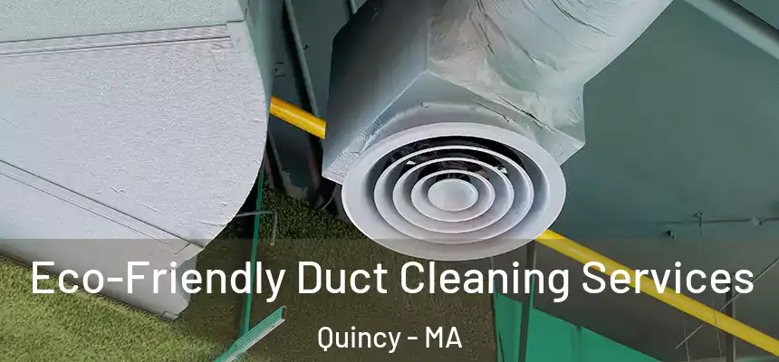 Eco-Friendly Duct Cleaning Services Quincy - MA