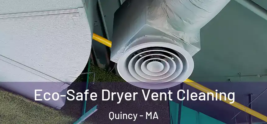  Eco-Safe Dryer Vent Cleaning Quincy - MA