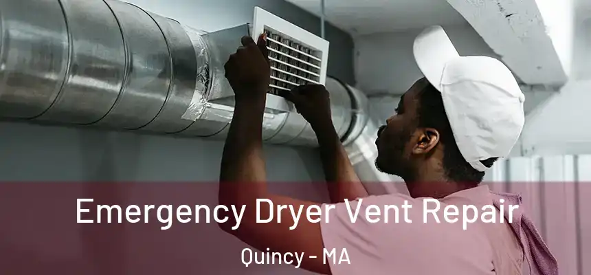 Emergency Dryer Vent Repair Quincy - MA