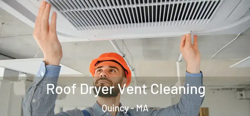  Roof Dryer Vent Cleaning Quincy - MA