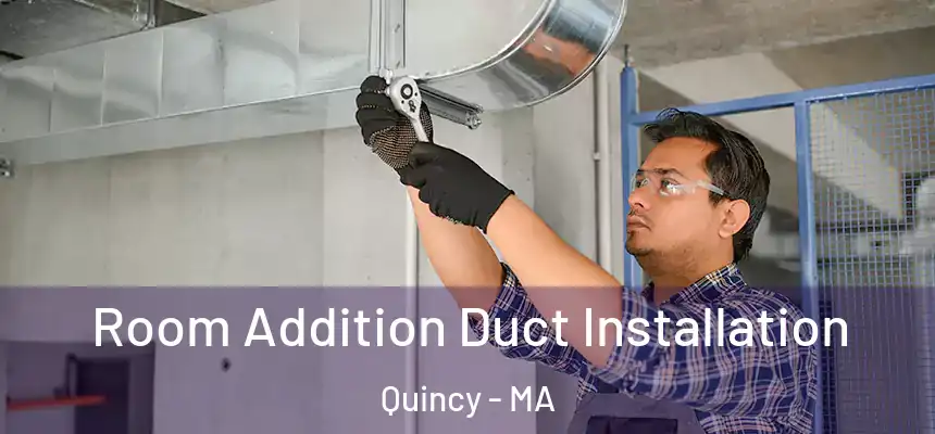  Room Addition Duct Installation Quincy - MA