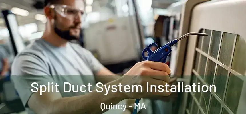  Split Duct System Installation Quincy - MA