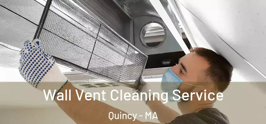 Wall Vent Cleaning Service Quincy - MA